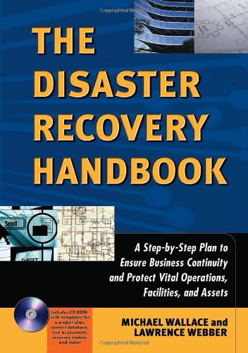 The Disaster Recovery Handbook A Stepbystep Plan To Ensure Business Continuity And Protect Vital Operations Facilities And Assets Michael Wallace