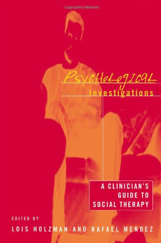 Psychological Investigations A Clinicians Guide To Social Therapy 1st Edition Lois Holzman