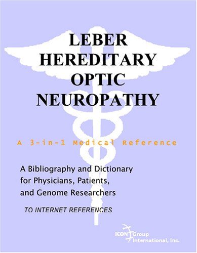 Leber Hereditary Optic Neuropathy A Bibliography And Dictionary For Physicians Patients And Genome Researchers Philip M Parker