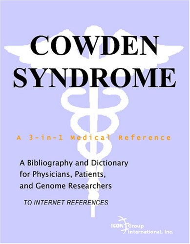 Cowden Syndrome A Bibliography And Dictionary For Physicians Patients And Genome Researchers Philip M Parker