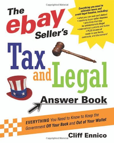 The Ebay Sellers Tax And Legal Answer Book Everything You Need To Know To Keep The Government Off Your Back And Out Of Your Wallet Cliff Ennico