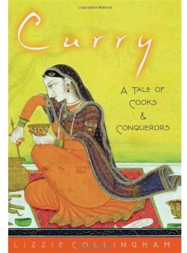 Curry A Tale Of Cooks And Conquerors Lizzie Collingham