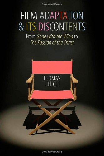 Film Adaptation And Its Discontents From Gone With The Wind To The Passion Of The Christ Annotated Edition Thomas Leitch