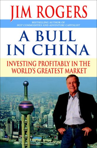 A Bull In China Investing Profitably In The Worlds Greatest Market First Edition Jim Rogers
