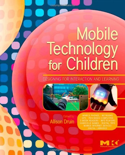 Mobile Technology For Children Designing For Interaction And Learning Allison Druin