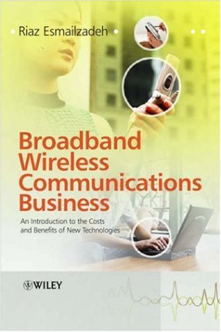Broadband Wireless Communications Business An Introduction To The Costs And Benefits Of New Technologies Riaz Esmailzadeh