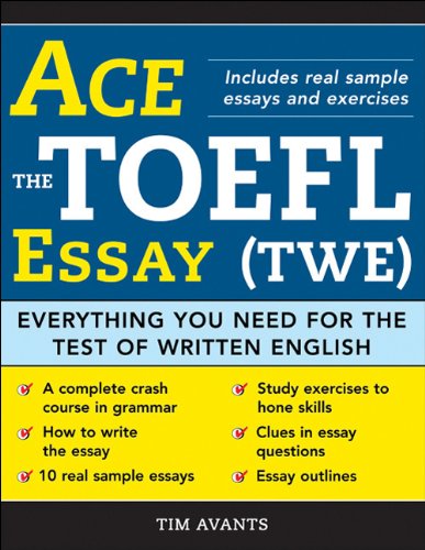 Ace The Toefl Essay Everything You Need For The Test Of Written English Timothy Avants