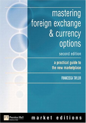 Mastering Foreign Exchange Currency Options A Practical Guide To The New Marketplace 2nd Edition Francesca Taylor