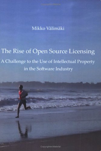 The Rise Of Open Source Licensing A Challenge To The Use Of Intellectual Property In The Software Industry Mikko Valimaki