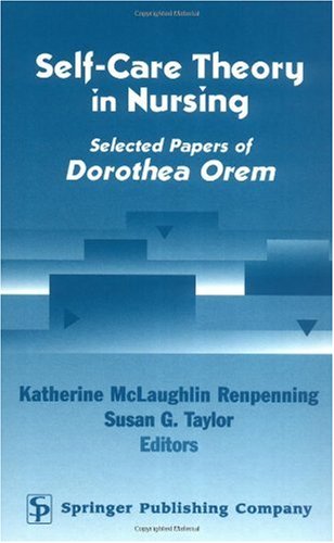 Self Care Theory In Nursing Selected Papers Of Dorothea Orem 1st Edition Katherine Renpenning Mscn
