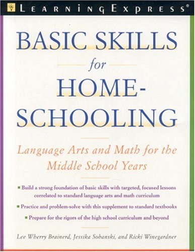 Basic Skills For Homeschooling Reading Writing And Math For The Middle School Years Learningexpress Editors