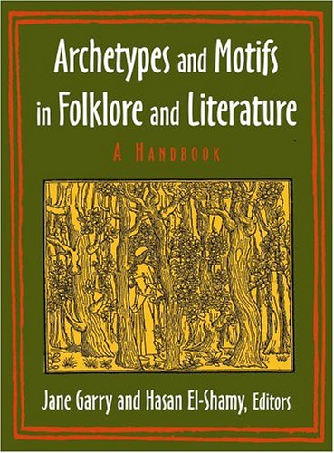 Archetypes And Motifs In Folklore And Literature Jane Garry Hasan M Elshamy