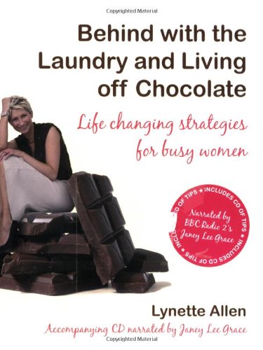 Behind With The Laundry And Living Off Chocolate Life Changing Strategies For Busy Women Lynette Allen