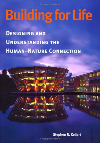 Building For Life Designing And Understanding The Humannature Connection 1st Edition Stephen R Kellert