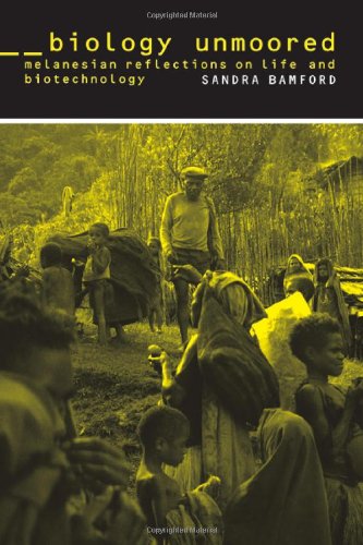 Biology Unmoored Melanesian Reflections On Life And Biotechnology 1st Edition Sandra Bamford