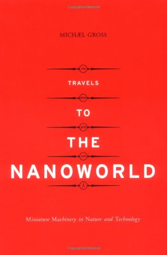 Travels To The Nanoworld Miniature Machinery In Nature And Technology 1st Michael Gross