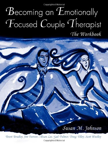 Becoming An Emotionally Focused Couple Therapist The Workbook Workbook Susan M Johnson