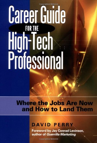 Career Guide For The Hightech Professional Where The Jobs Are Now And How To Land Them David Perry