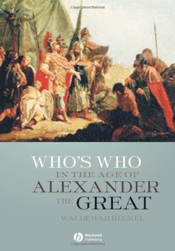 Whos Who In The Age Of Alexander The Great Prosopography Of Alexanders Empire Waldemar Heckel