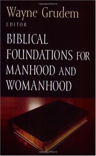 Biblical Foundations For Manhood And Womanhood Wayne Grudem