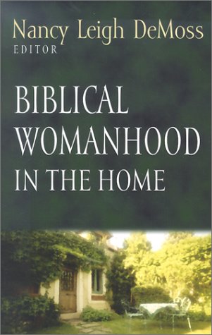 Biblical Womanhood In The Home Nancy Leigh Demoss