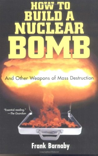 How To Build A Nuclear Bomb And Other Weapons Of Mass Destruction Frank Barnaby