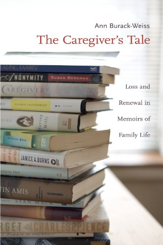 The Caregivers Tale Loss And Renewal In Memoirs Of Family Life Annotated Edition Ann Burackweiss