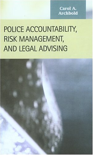 Police Accountability Risk Management And Legal Advising Carol A Archbold