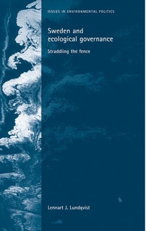 Sweden And Ecological Governance Straddling The Fence Lennart J Lundqvist