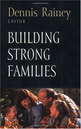 Building Strong Families Dennis Rainey Dennis Rainey Wayne Grudem