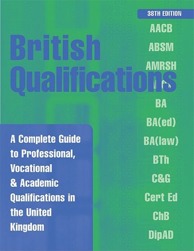 British Qualifications A Complete Guide To Professional Vocational And Academic Qualifications In The Uk 38th Kogan Page