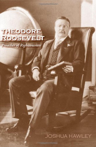 Theodore Roosevelt Preacher Of Righteousness First Edition Joshua David Hawley