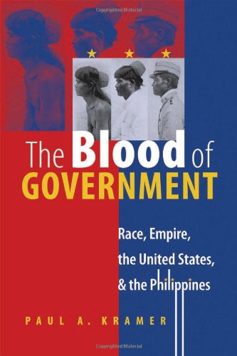 The Blood Of Government Race Empire The United States And The Philippines Paul A Kramer