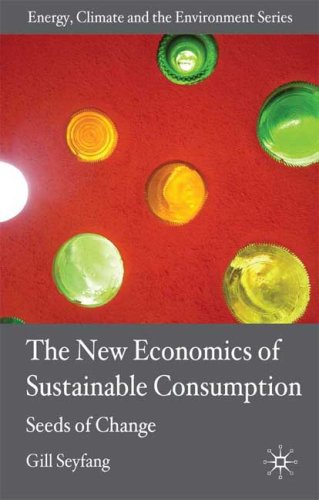 The New Economics Of Sustainable Consumption Seeds Of Change Gill Seyfang