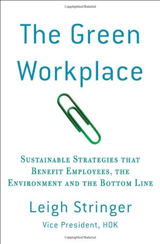 The Green Workplace Sustainable Strategies That Benefit Employees The Environment And The Bottom Line 1st Edition Leigh Stringer
