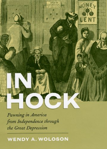 In Hock Pawning In America From Independence Through The Great Depression Wendy A Woloson