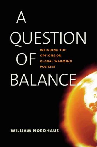 A Question Of Balance Weighing The Options On Global Warming Policies Illustrated Edition Prof William D Nordhaus