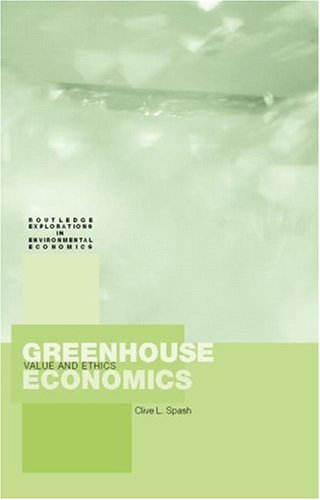Greenhouse Economics Value And Ethics 1st Edition Clive Spash
