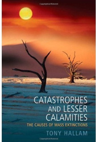 Catastrophes And Lesser Calamities The Causes Of Mass Extinctions Tony Hallam