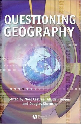Questioning Geography Fundamental Debates Noel Castree Alisdair Rogers