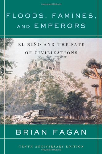 Floods Famines And Emperors El Nino And The Fate Of Civilizations Revised Edition Brian Fagan