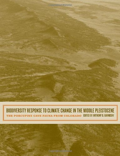 Biodiversity Response To Climate Change In The Middle Pleistocene The Porcupine Cave Fauna From Colorado 1st Edition Anthony D Barnosky