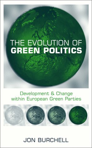 The Evolution Of Green Politics Development And Change Within European Green Parties Jon Burchell
