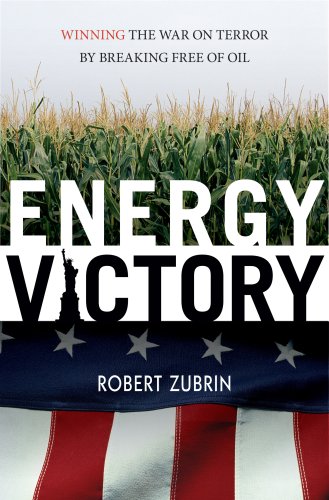 Energy Victory Winning The War On Terror By Breaking Free Of Oil Illustrated Edition Robert Zubrin