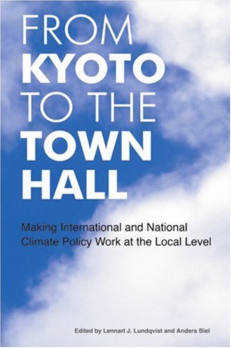 From Kyoto To The Town Hall Making International And National Climate Policy Work At The Local Level Lennart J Lundqvist