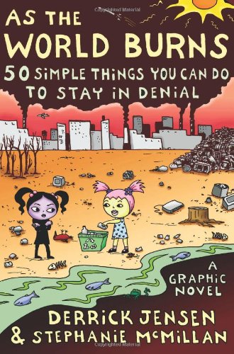 As The World Burns 50 Simple Things You Can Do To Stay In Deniala Graphic Novel Illustrated Derrick Jensen