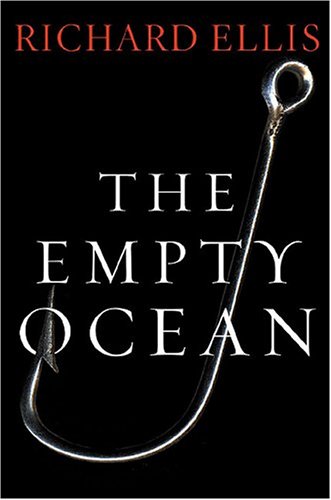 The Empty Ocean Plundering The Worlds Marine Life Second Edition 1st Edition Richard Ellis