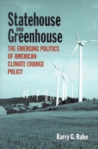 Statehouse And Greenhouse The Emerging Politics Of American Climate Change Policy Barry George Rabe