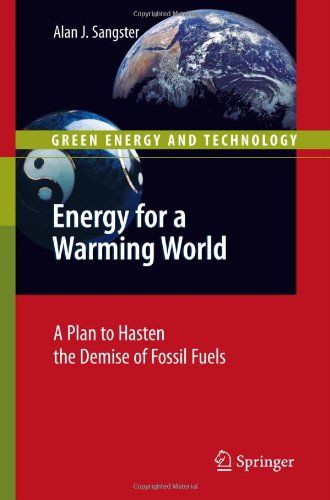 Energy For A Warming World A Plan To Hasten The Demise Of Fossil Fuels 1st Edition Alan J Sangster Auth