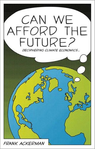 Can We Afford The Future The Economics Of A Warming World Frank Ackerman